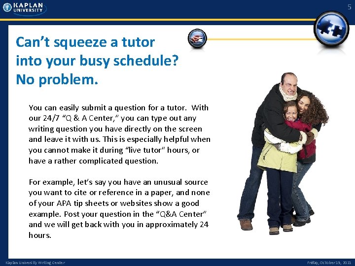 5 Can’t squeeze a tutor into your busy schedule? No problem. You can easily 5 Can’t squeeze a tutor into your busy schedule? No problem. You can easily