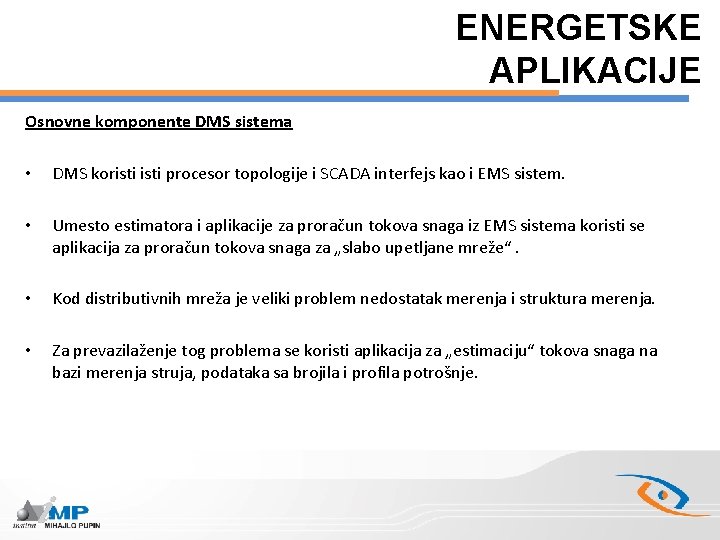 ENERGETSKE APLIKACIJE Osnovne komponente DMS sistema • DMS koristi procesor topologije i SCADA interfejs