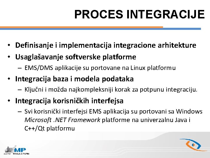 PROCES INTEGRACIJE • Definisanje i implementacija integracione arhitekture • Usaglašavanje softverske platforme – EMS/DMS