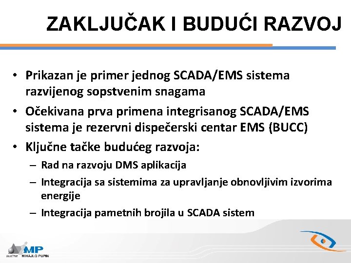 ZAKLJUČAK I BUDUĆI RAZVOJ • Prikazan je primer jednog SCADA/EMS sistema razvijenog sopstvenim snagama