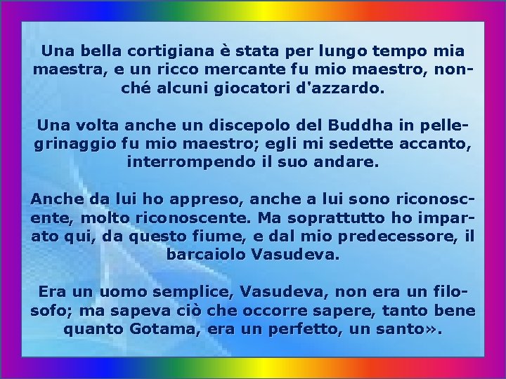 Una bella cortigiana è stata per lungo tempo mia maestra, e un ricco mercante