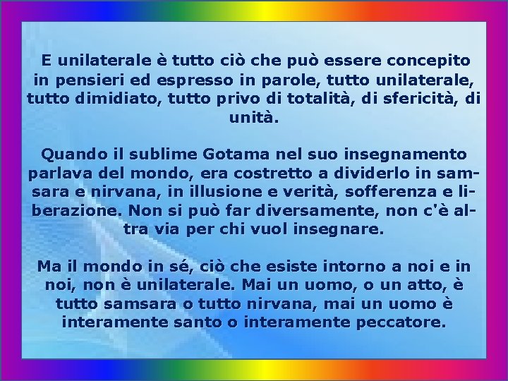 E unilaterale è tutto ciò che può essere concepito in pensieri ed espresso in