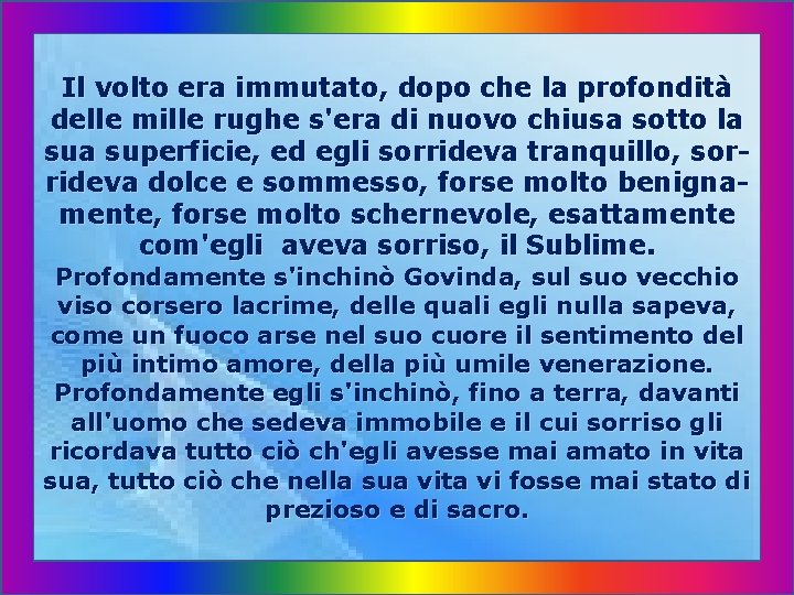 Il volto era immutato, dopo che la profondità delle mille rughe s'era di nuovo