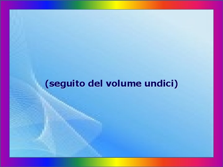 (seguito del volume undici) 