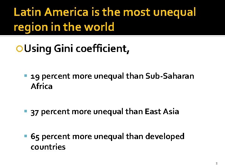 Latin America is the most unequal region in the world Using Gini coefficient, 19