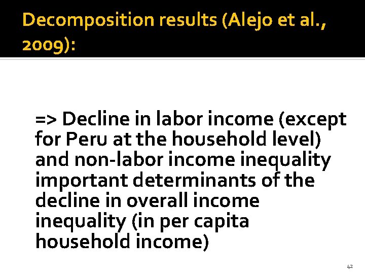 Decomposition results (Alejo et al. , 2009): => Decline in labor inc 0 me