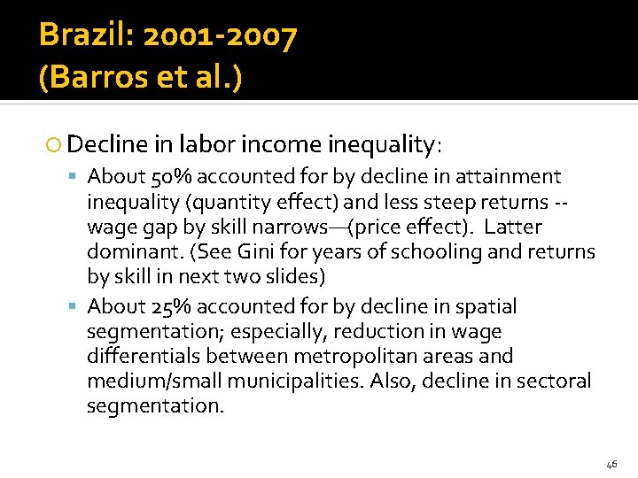 Brazil: 2001 -2007 (Barros et al. ) Decline in labor income inequality: About 50%
