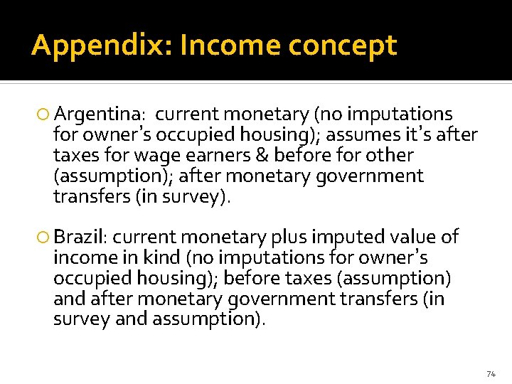 Appendix: Income concept Argentina: current monetary (no imputations for owner’s occupied housing); assumes it’s
