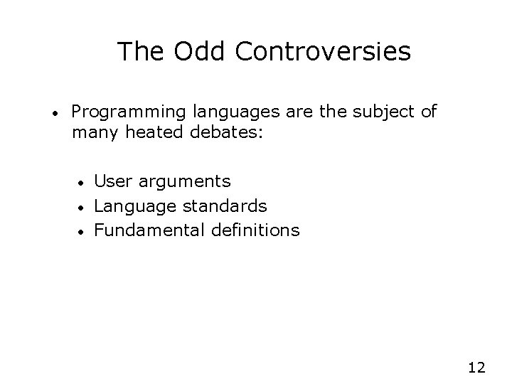 The Odd Controversies • Programming languages are the subject of many heated debates: •