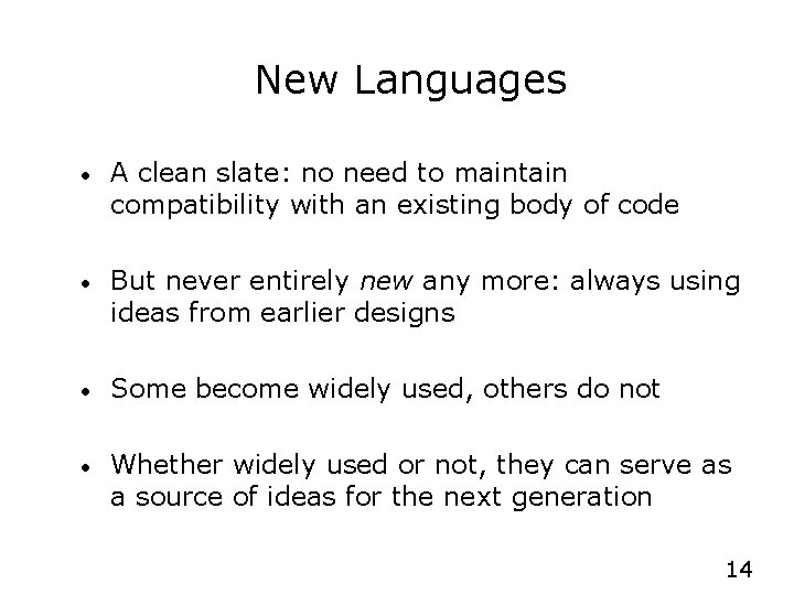 New Languages • A clean slate: no need to maintain compatibility with an existing