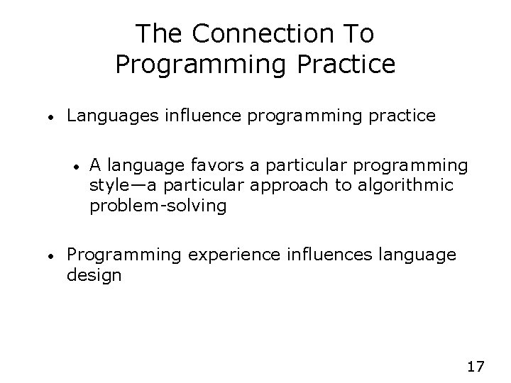 The Connection To Programming Practice • Languages influence programming practice • • A language