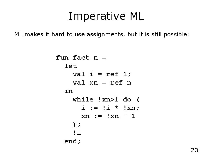 Imperative ML ML makes it hard to use assignments, but it is still possible:
