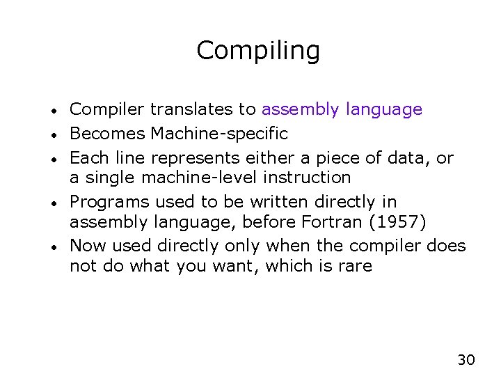 Compiling • • • Compiler translates to assembly language Becomes Machine-specific Each line represents