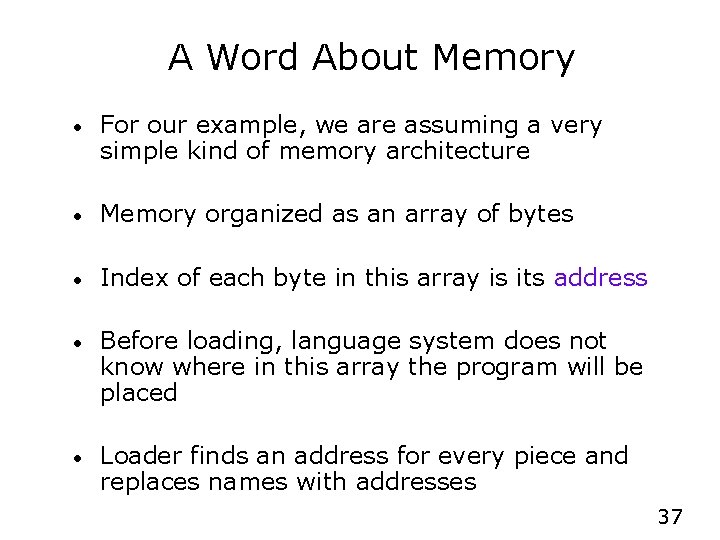 A Word About Memory • For our example, we are assuming a very simple