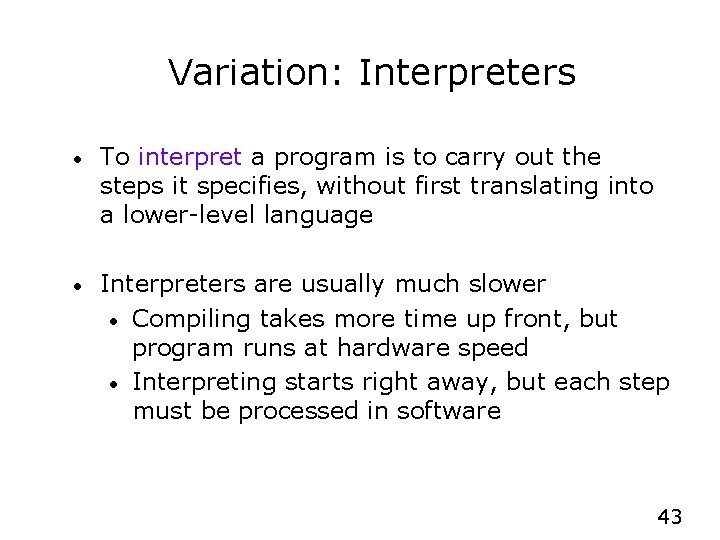 Variation: Interpreters • To interpret a program is to carry out the steps it