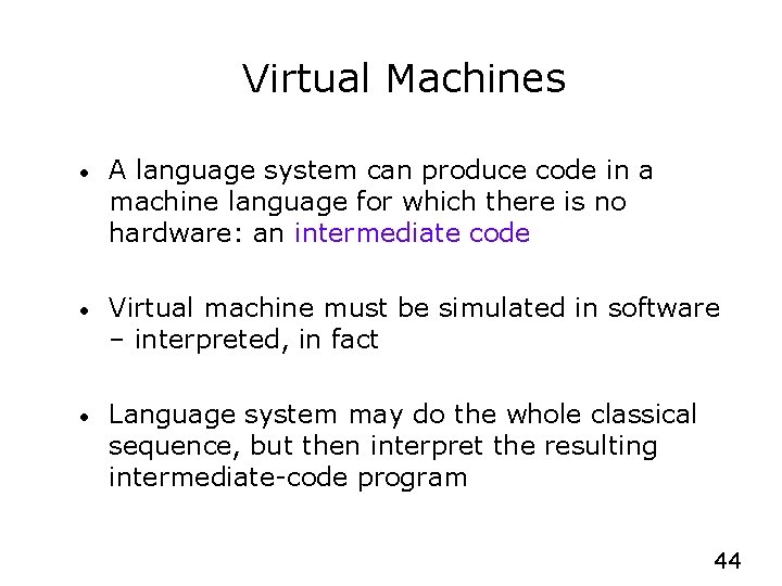 Virtual Machines • A language system can produce code in a machine language for