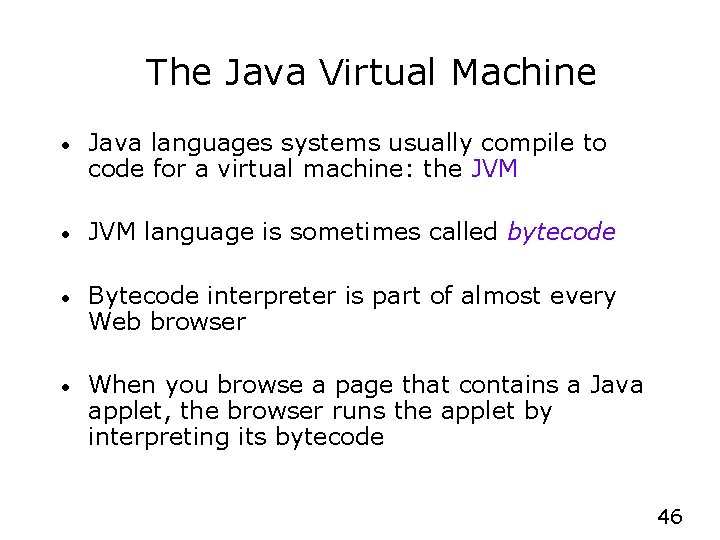 The Java Virtual Machine • Java languages systems usually compile to code for a