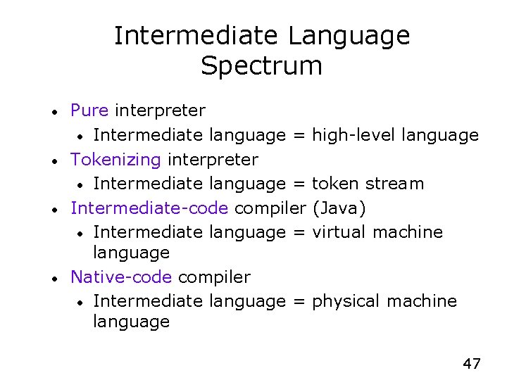 Intermediate Language Spectrum • • Pure interpreter • Intermediate language = Tokenizing interpreter •