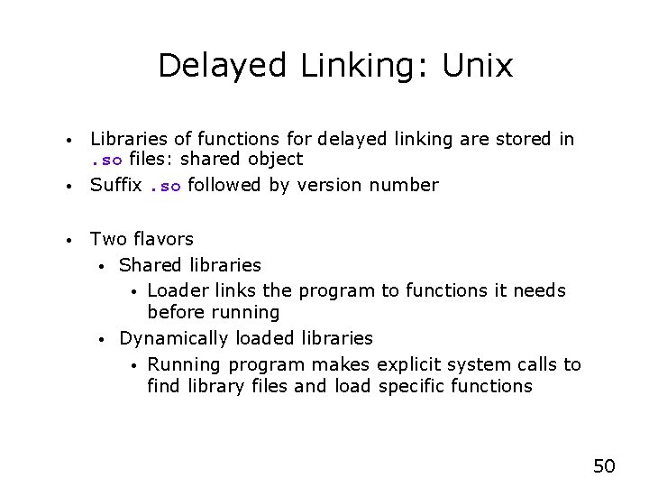 Delayed Linking: Unix • • • Libraries of functions for delayed linking are stored