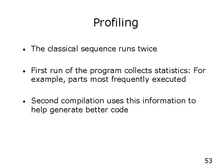 Profiling • The classical sequence runs twice • First run of the program collects