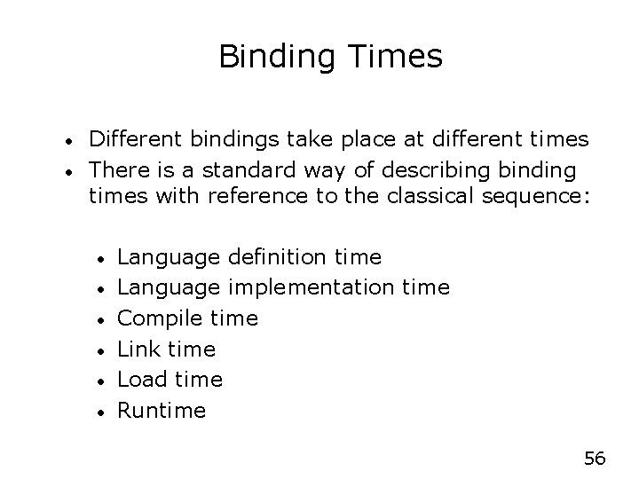Binding Times • • Different bindings take place at different times There is a