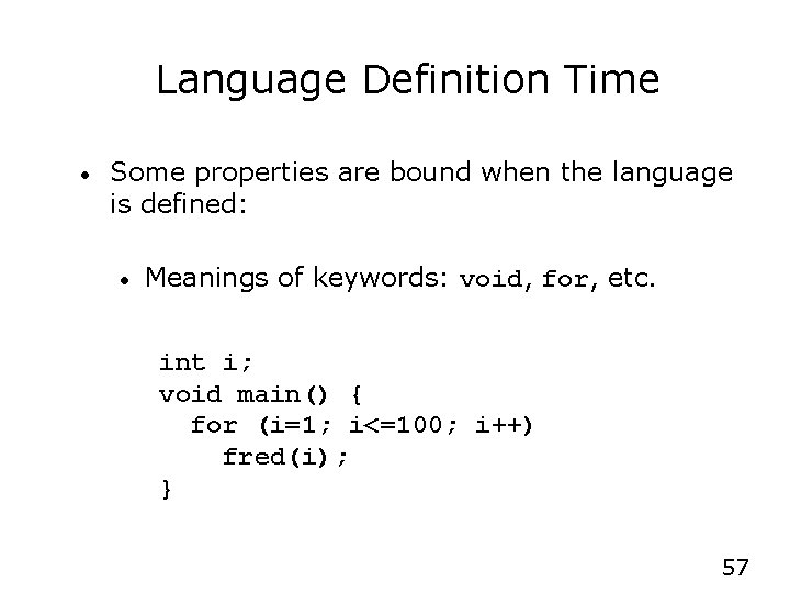 Language Definition Time • Some properties are bound when the language is defined: •