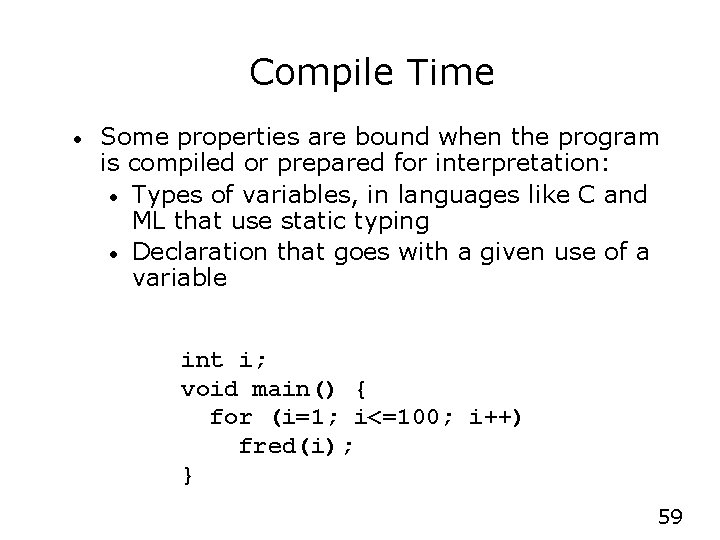 Compile Time • Some properties are bound when the program is compiled or prepared