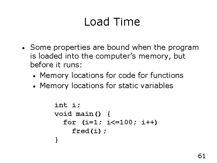 Load Time • Some properties are bound when the program is loaded into the