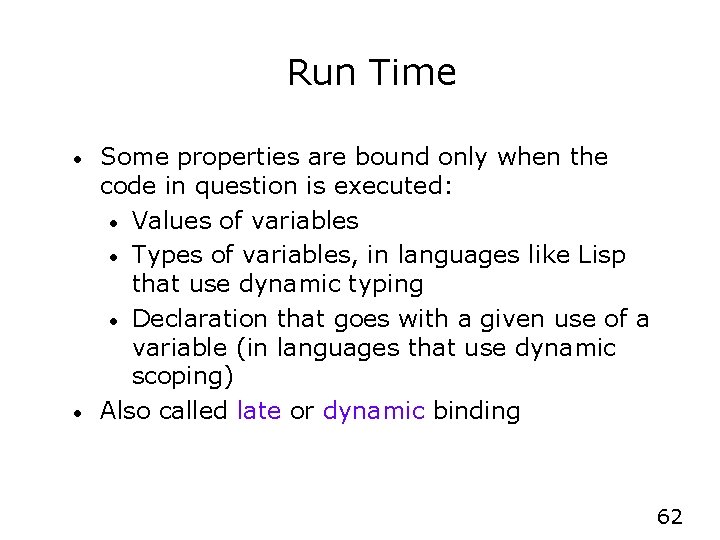 Run Time • • Some properties are bound only when the code in question