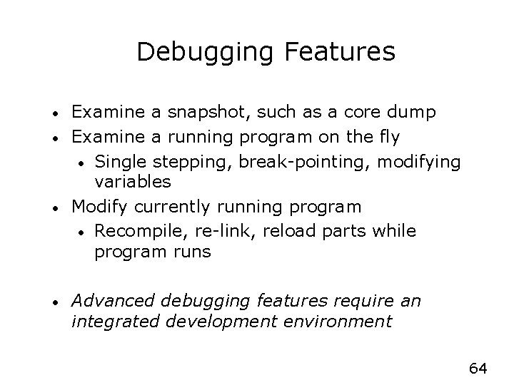 Debugging Features • • Examine a snapshot, such as a core dump Examine a