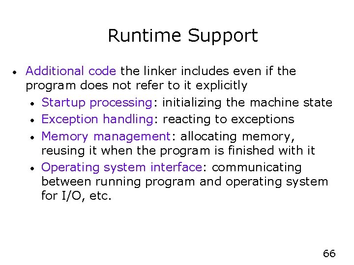 Runtime Support • Additional code the linker includes even if the program does not