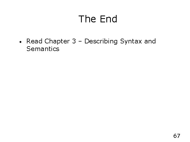 The End • Read Chapter 3 – Describing Syntax and Semantics 67 