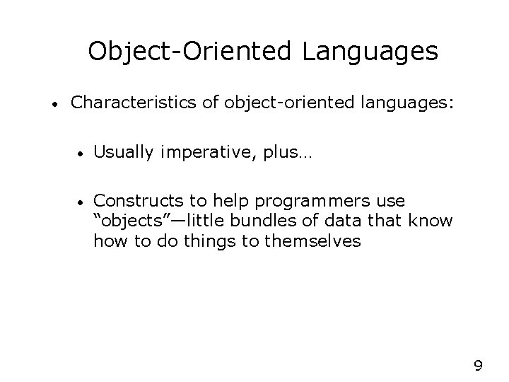Object-Oriented Languages • Characteristics of object-oriented languages: • Usually imperative, plus… • Constructs to