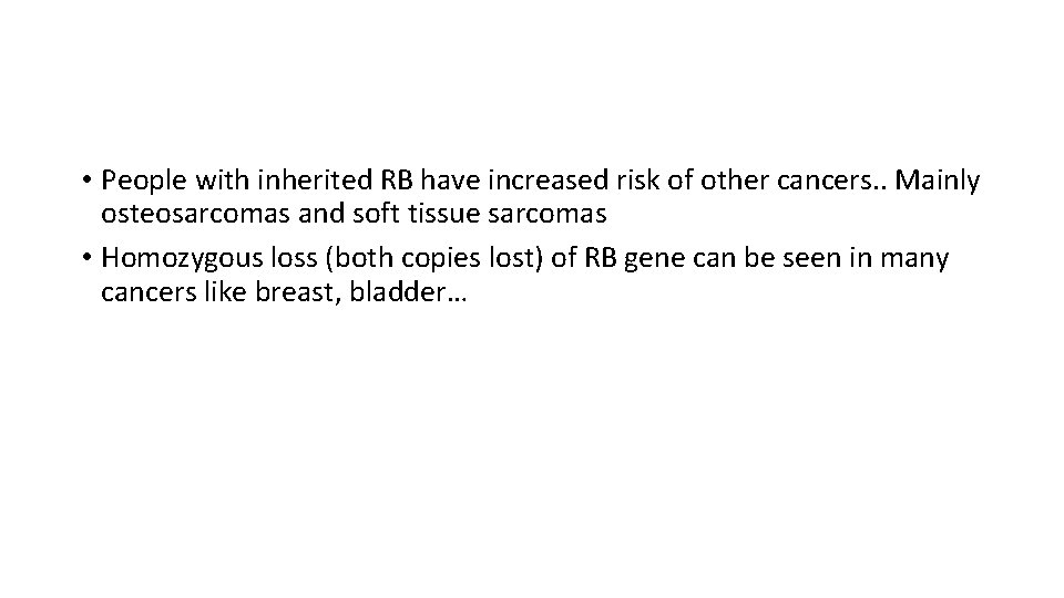  • People with inherited RB have increased risk of other cancers. . Mainly