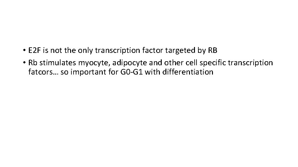  • E 2 F is not the only transcription factor targeted by RB