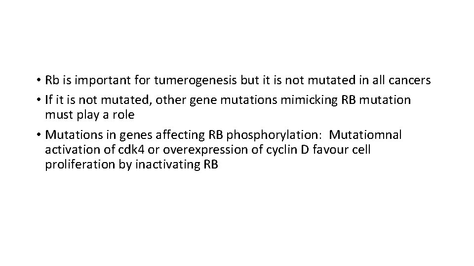  • Rb is important for tumerogenesis but it is not mutated in all