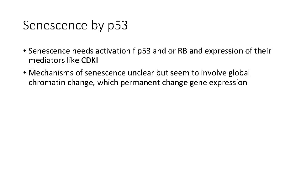 Senescence by p 53 • Senescence needs activation f p 53 and or RB