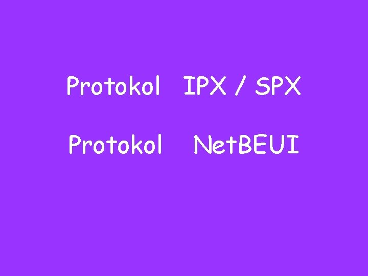 Protokol IPX / SPX Protokol Net. BEUI 