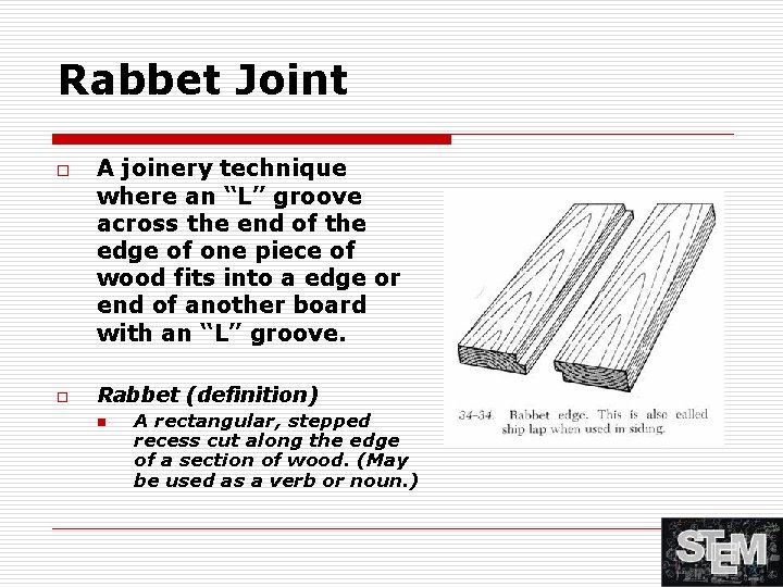 Rabbet Joint o o A joinery technique where an “L” groove across the end