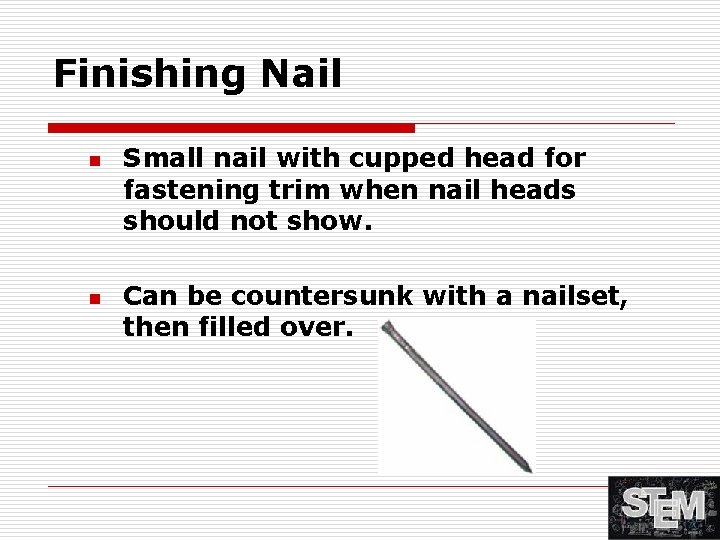 Finishing Nail n n Small nail with cupped head for fastening trim when nail