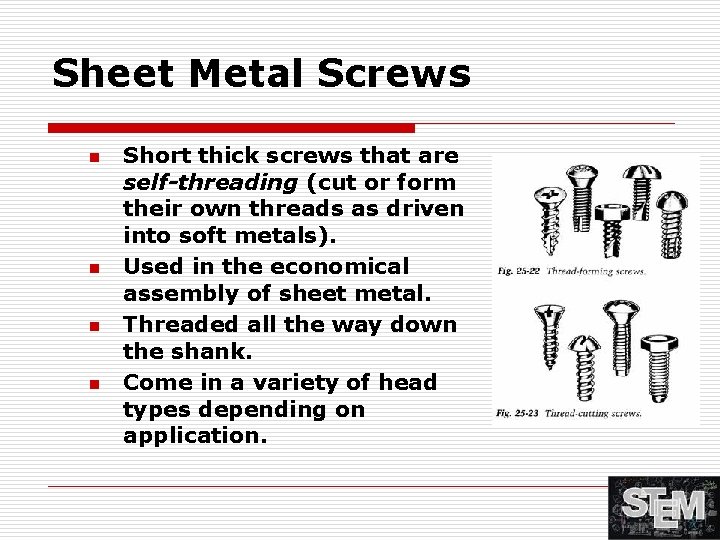 Sheet Metal Screws n n Short thick screws that are self-threading (cut or form