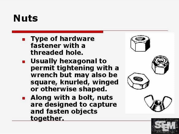 Nuts n n n Type of hardware fastener with a threaded hole. Usually hexagonal