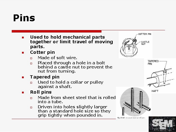 Pins n n Used to hold mechanical parts together or limit travel of moving