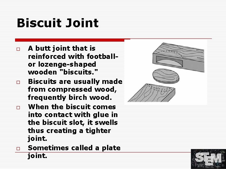 Biscuit Joint o o A butt joint that is reinforced with footballor lozenge-shaped wooden