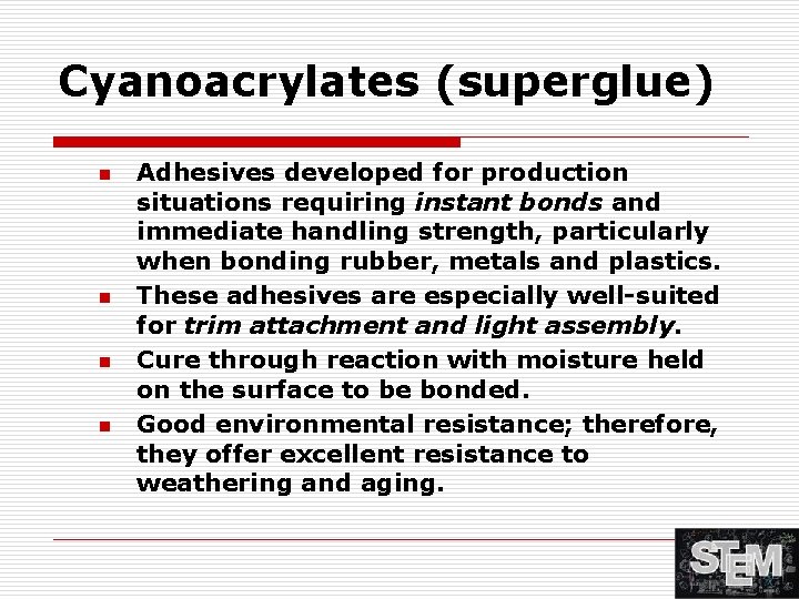 Cyanoacrylates (superglue) n n Adhesives developed for production situations requiring instant bonds and immediate