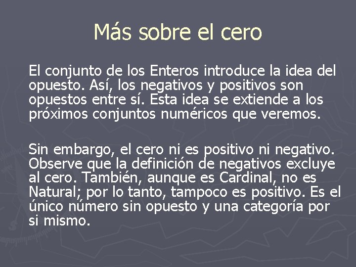 Más sobre el cero El conjunto de los Enteros introduce la idea del opuesto.