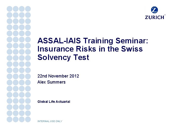 ASSAL-IAIS Training Seminar: Insurance Risks in the Swiss Solvency Test 22 nd November 2012