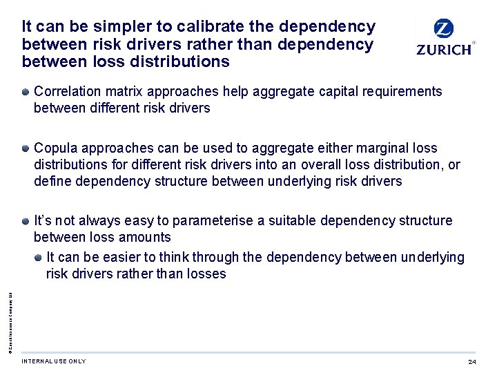 It can be simpler to calibrate the dependency between risk drivers rather than dependency