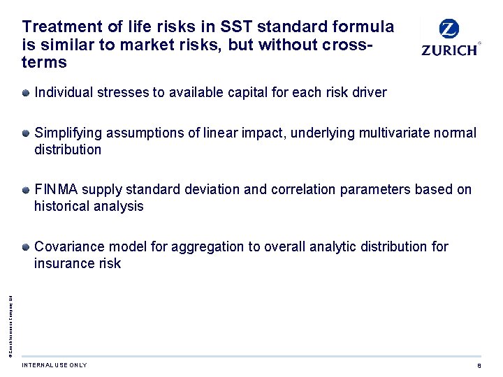 Treatment of life risks in SST standard formula is similar to market risks, but