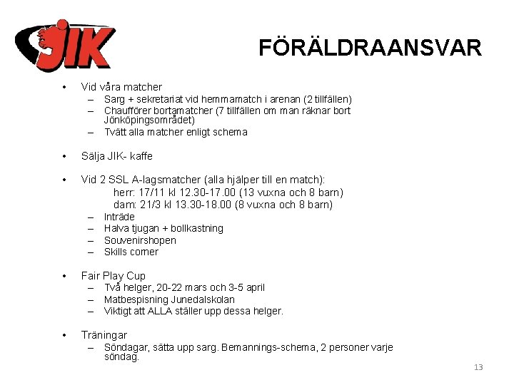 FÖRÄLDRAANSVAR • Vid våra matcher – Sarg + sekretariat vid hemmamatch i arenan (2